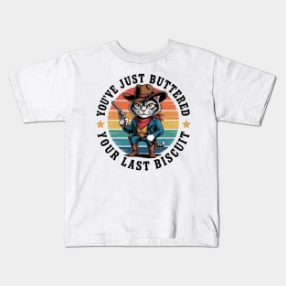 You'Ve Just Buttered Your Last Biscuit Western Cat Cowboy Kids T-Shirt